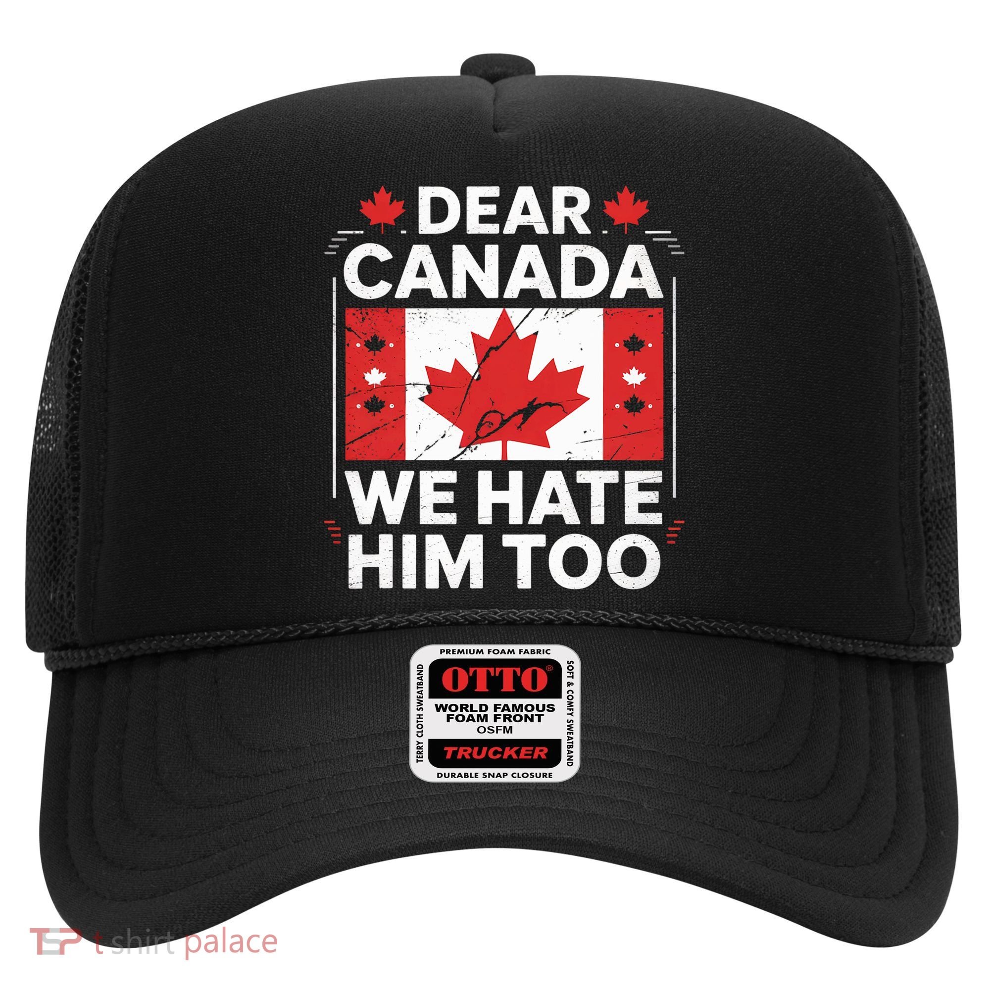 Dear Canada We Hate Him Too  Hat