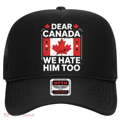 Dear Canada We Hate Him Too  Hat