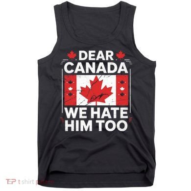 Dear Canada We Hate Him Too  Tank Top