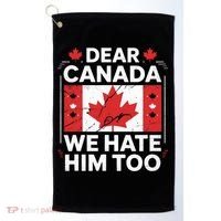 Dear Canada We Hate Him Too  Golf Towel thumb 0