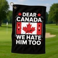 Dear Canada We Hate Him Too  Golf Towel thumb 1