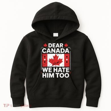 Dear Canada We Hate Him Too  Kids Hoodie