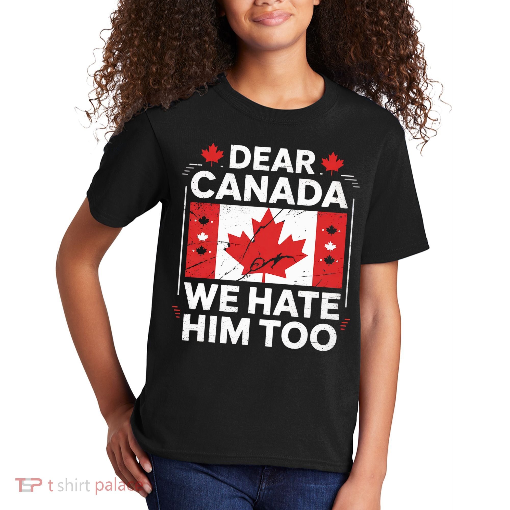 Dear Canada We Hate Him Too  Kids T-Shirt