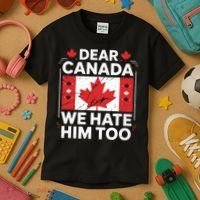 Dear Canada We Hate Him Too  Kids T-Shirt thumb 3