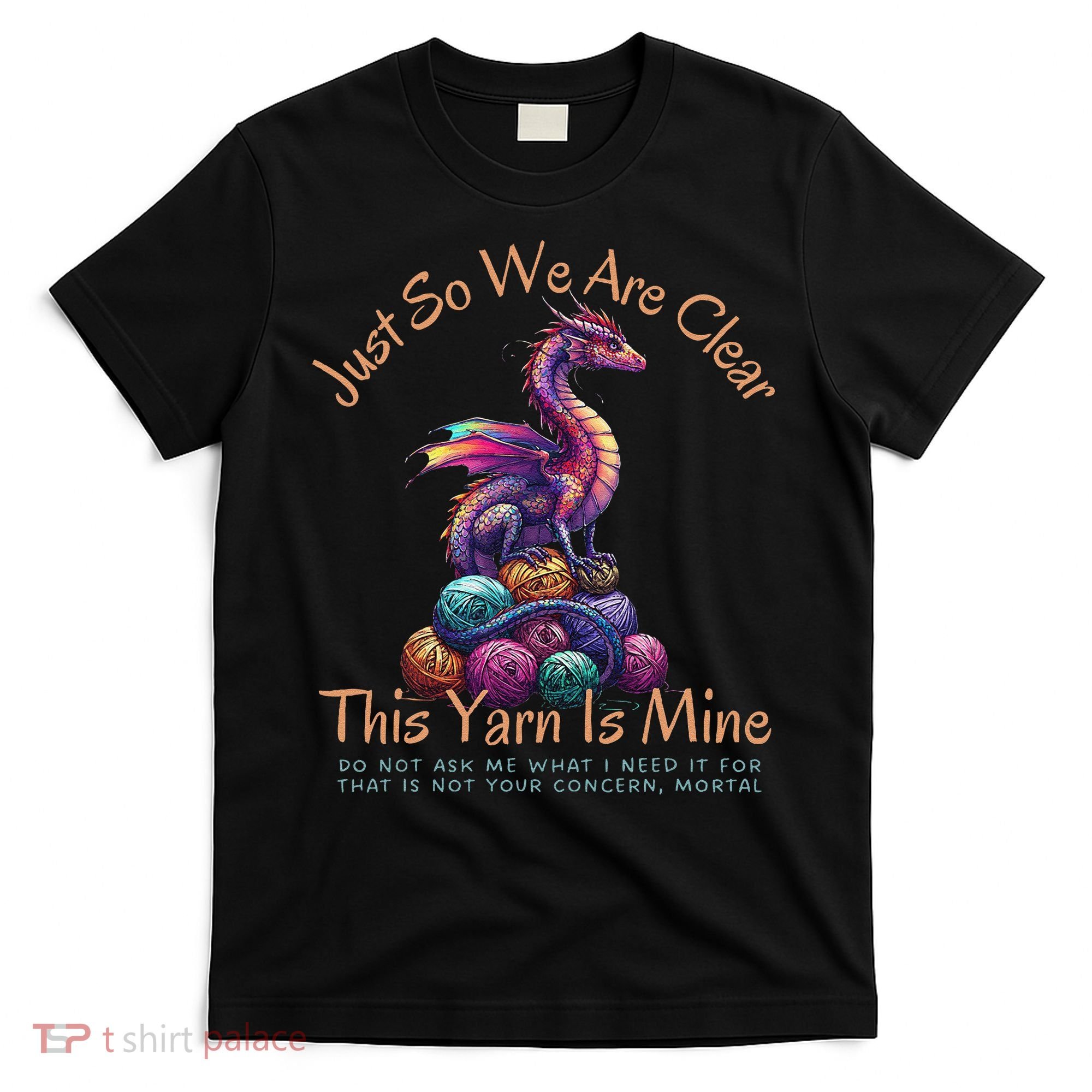 Dragon Colorful Yarn Eggs Just So We Are Clear Yarn Is Mine Gift T-Shirt