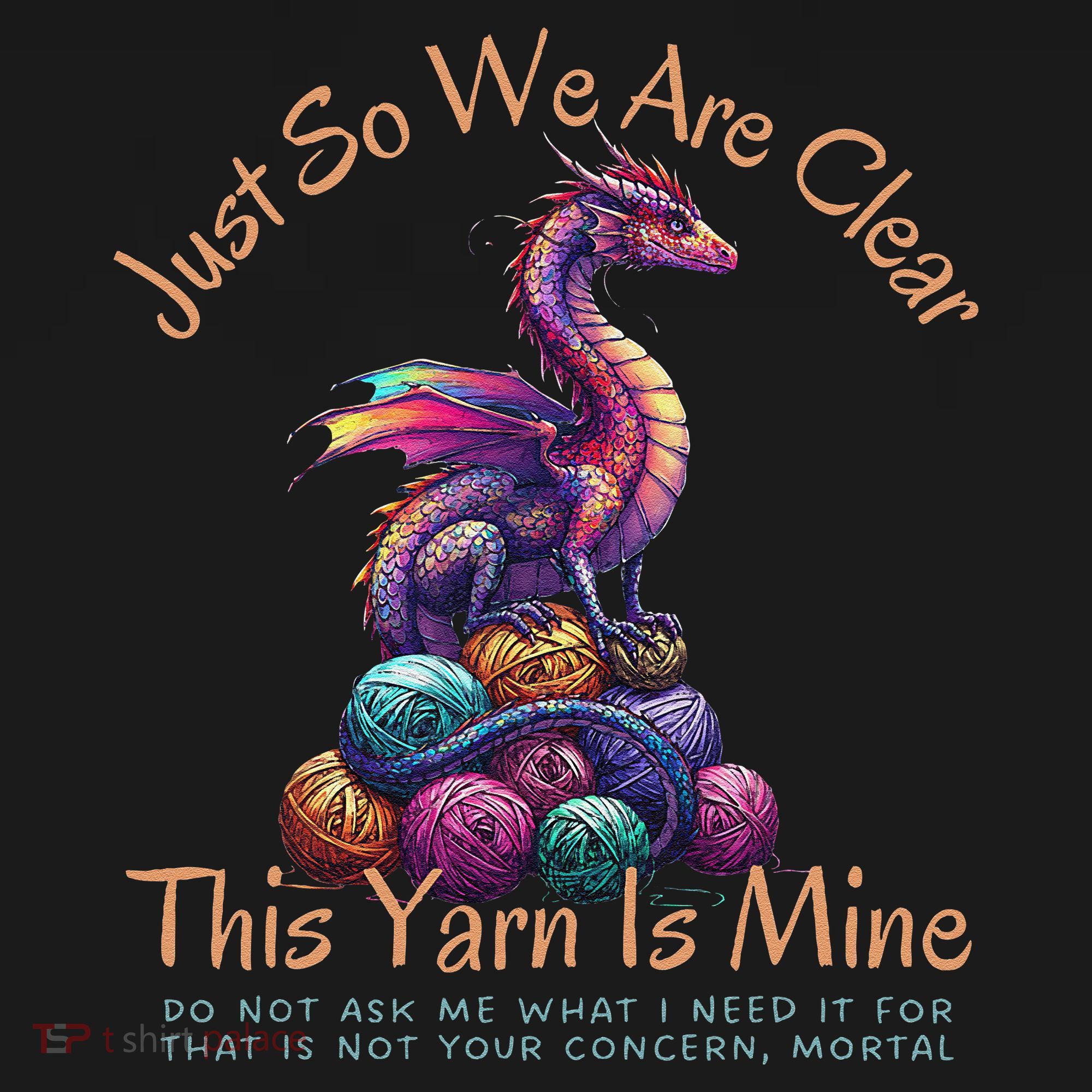 Dragon Colorful Yarn Eggs Just So We Are Clear Yarn Is Mine Gift T-Shirt