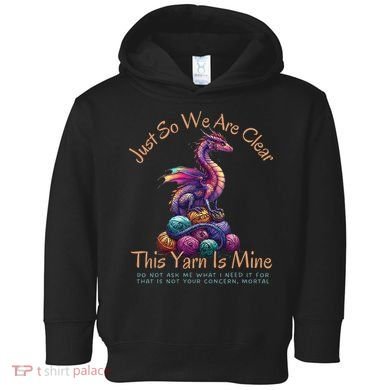 Dragon Colorful Yarn Eggs Just So We Are Clear Yarn Is Mine Gift Toddler Hoodie