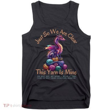 Dragon Colorful Yarn Eggs Just So We Are Clear Yarn Is Mine Gift Tank Top