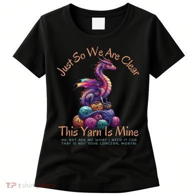 Dragon Colorful Yarn Eggs Just So We Are Clear Yarn Is Mine Gift Women's T-Shirt