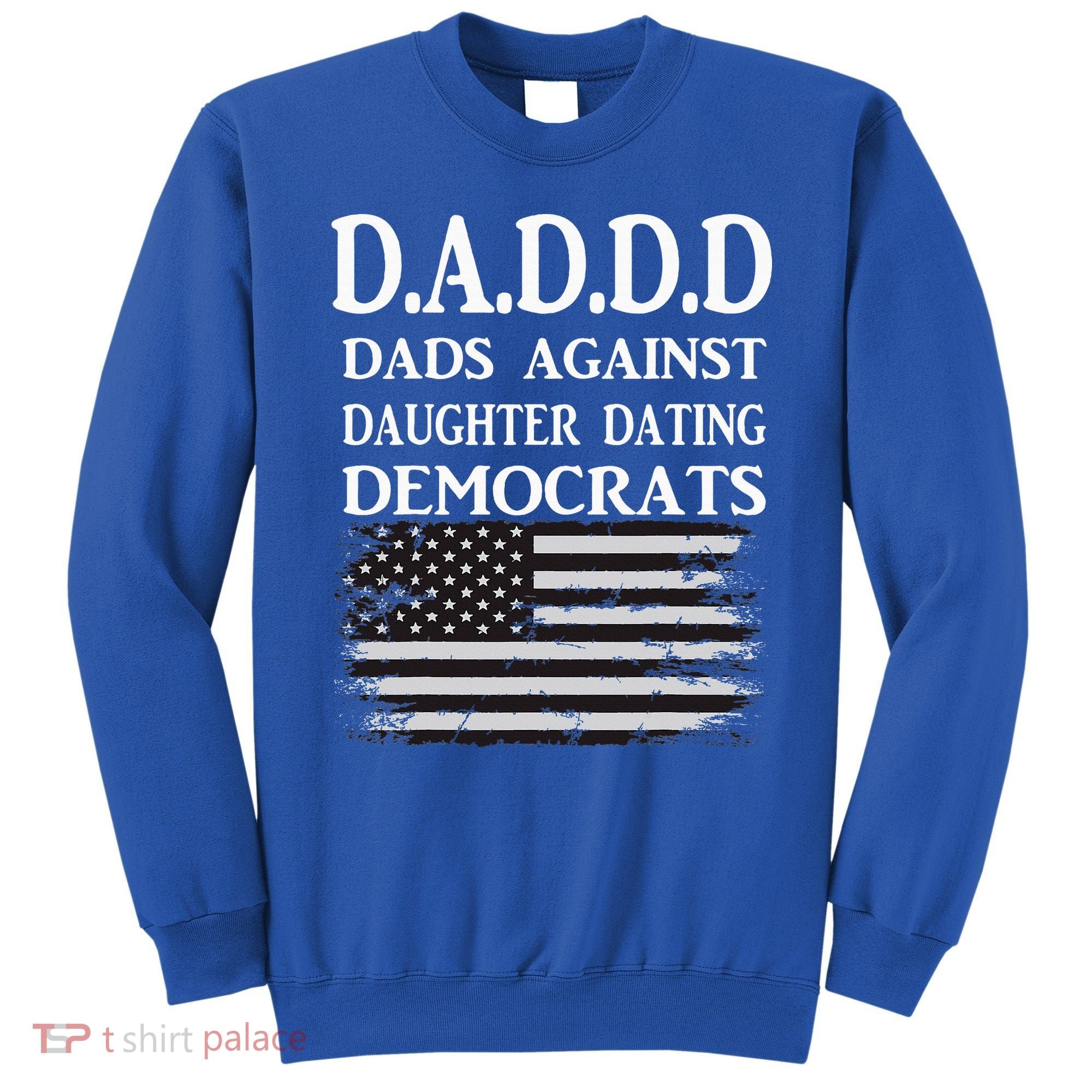 Daddd Dads Against Daughter Dating Democrats Sweatshirt
