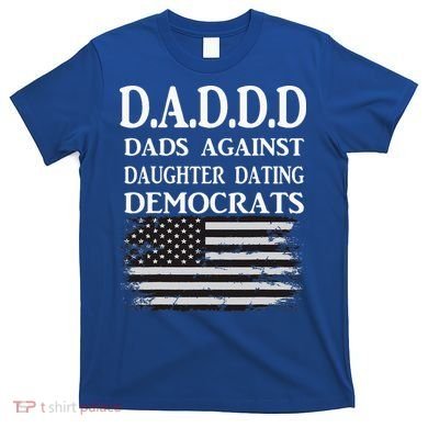 Daddd Dads Against Daughter Dating Democrats T-Shirt