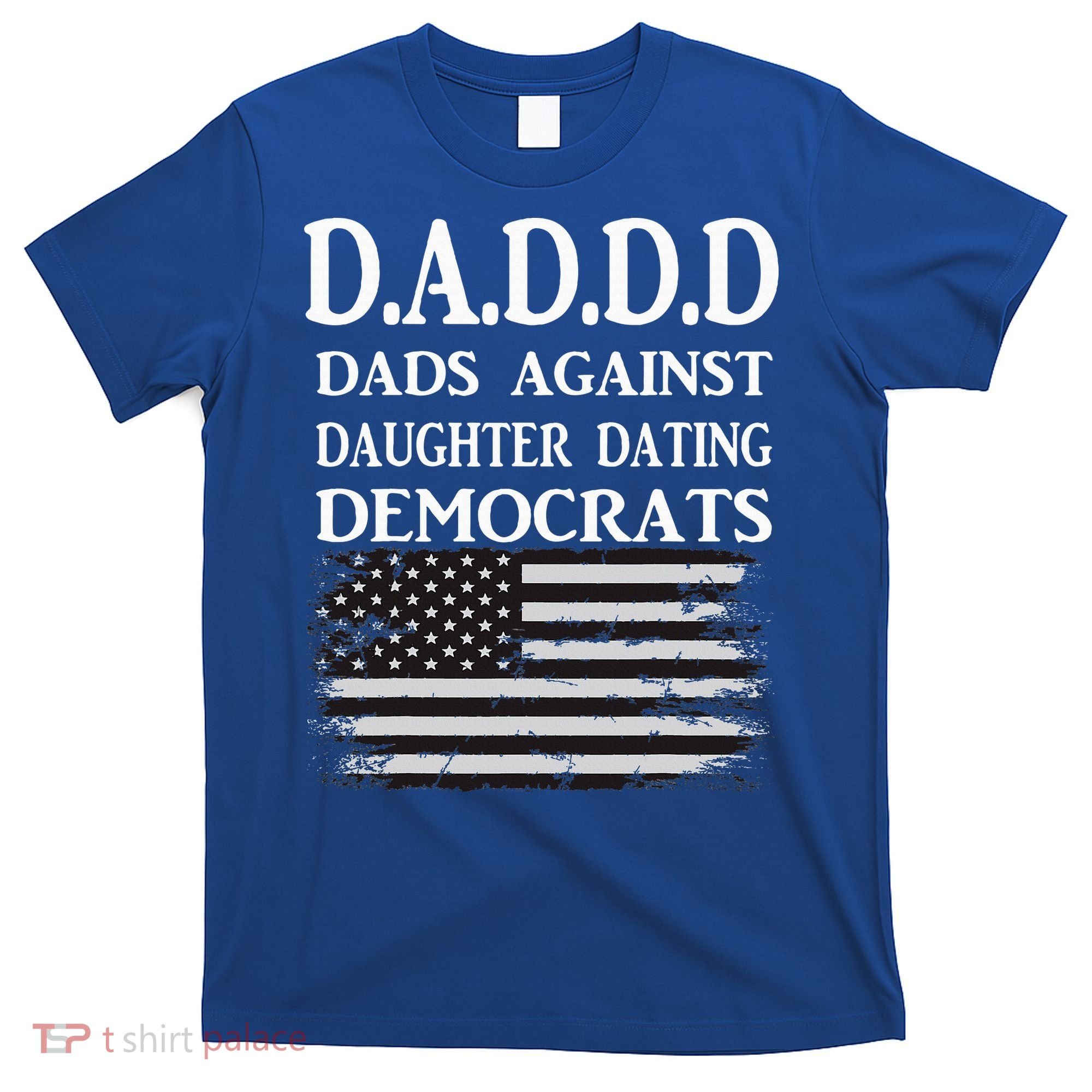 Daddd Dads Against Daughter Dating Democrats T-Shirt