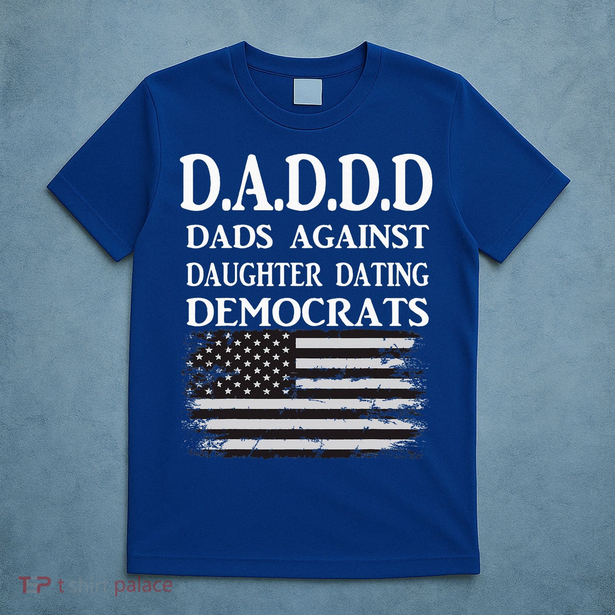 Daddd Dads Against Daughter Dating Democrats T-Shirt