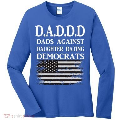 Daddd Dads Against Daughter Dating Democrats Women's Long Sleeve Shirt