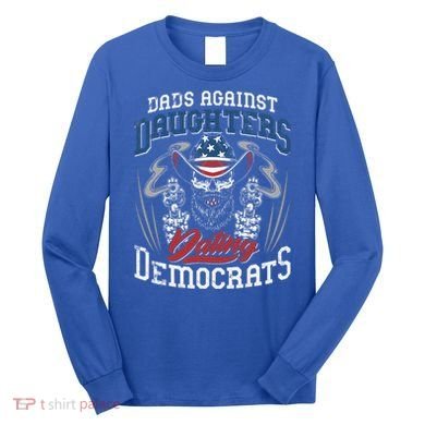 Daddd Dads Against Daughters Dating Democrats Long Sleeve Shirt