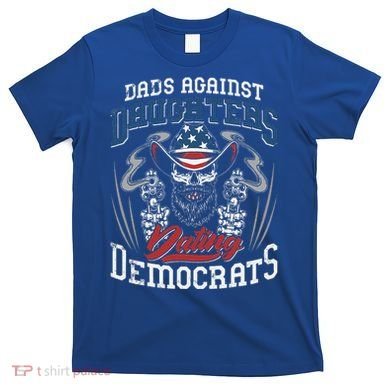 Daddd Dads Against Daughters Dating Democrats T-Shirt