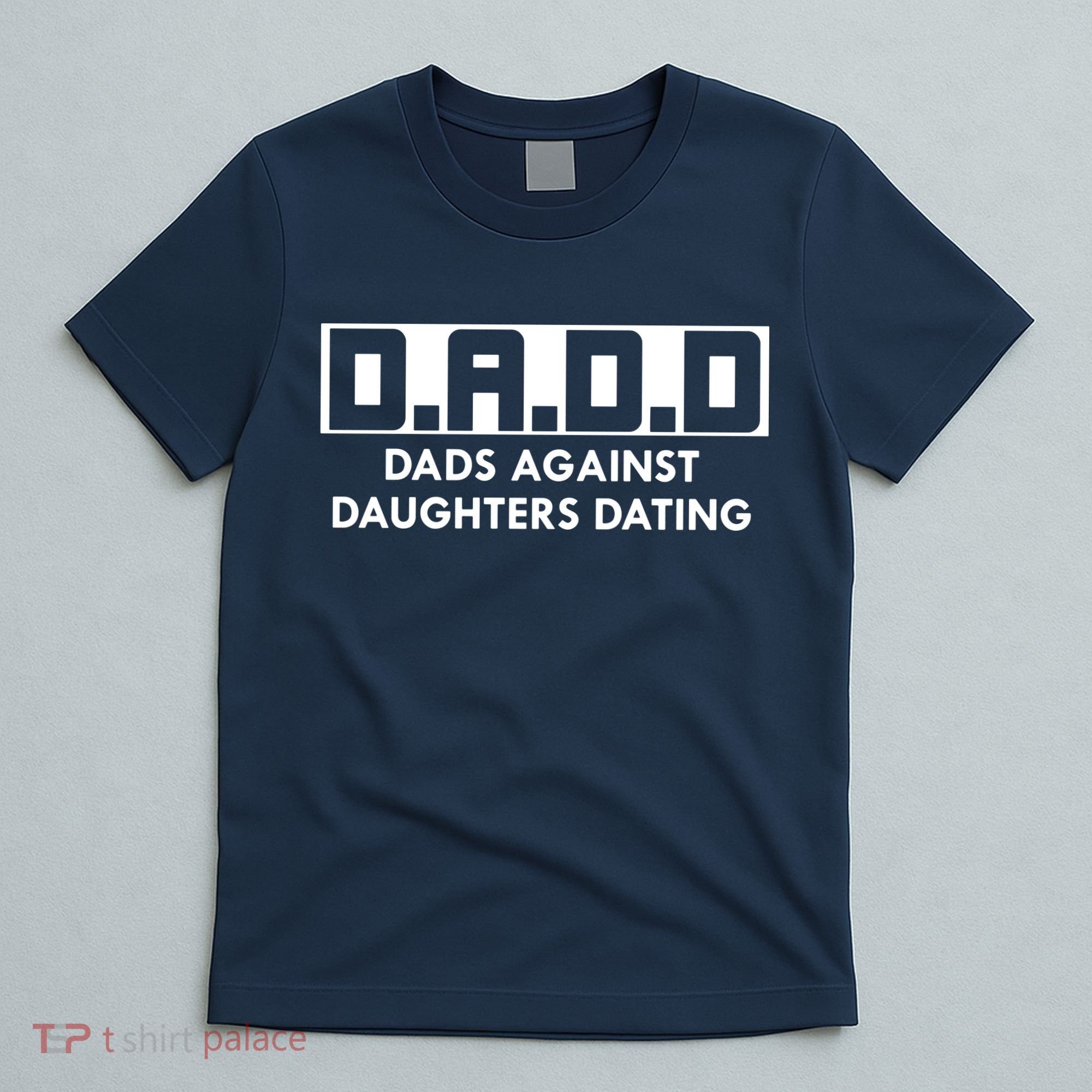 DADD Dads Against Daughters Dating T-Shirt