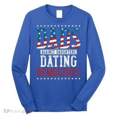 Daddd Dads Against Daughters Dating Democrats Long Sleeve Shirt