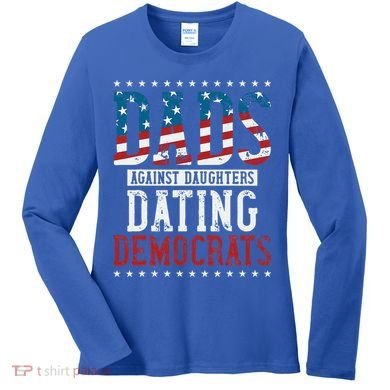 Daddd Dads Against Daughters Dating Democrats Women's Long Sleeve Shirt