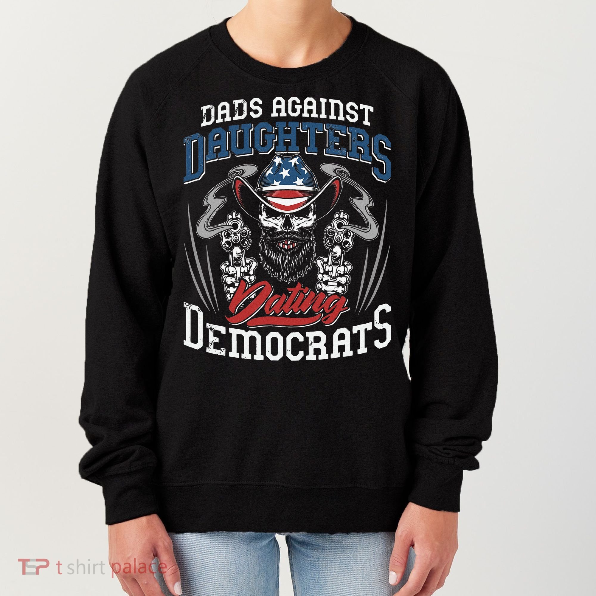 Daddd Dads Against Daughters Dating Democrats Funny Women's Sweatshirt