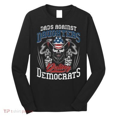 Daddd Dads Against Daughters Dating Democrats Funny Long Sleeve Shirt