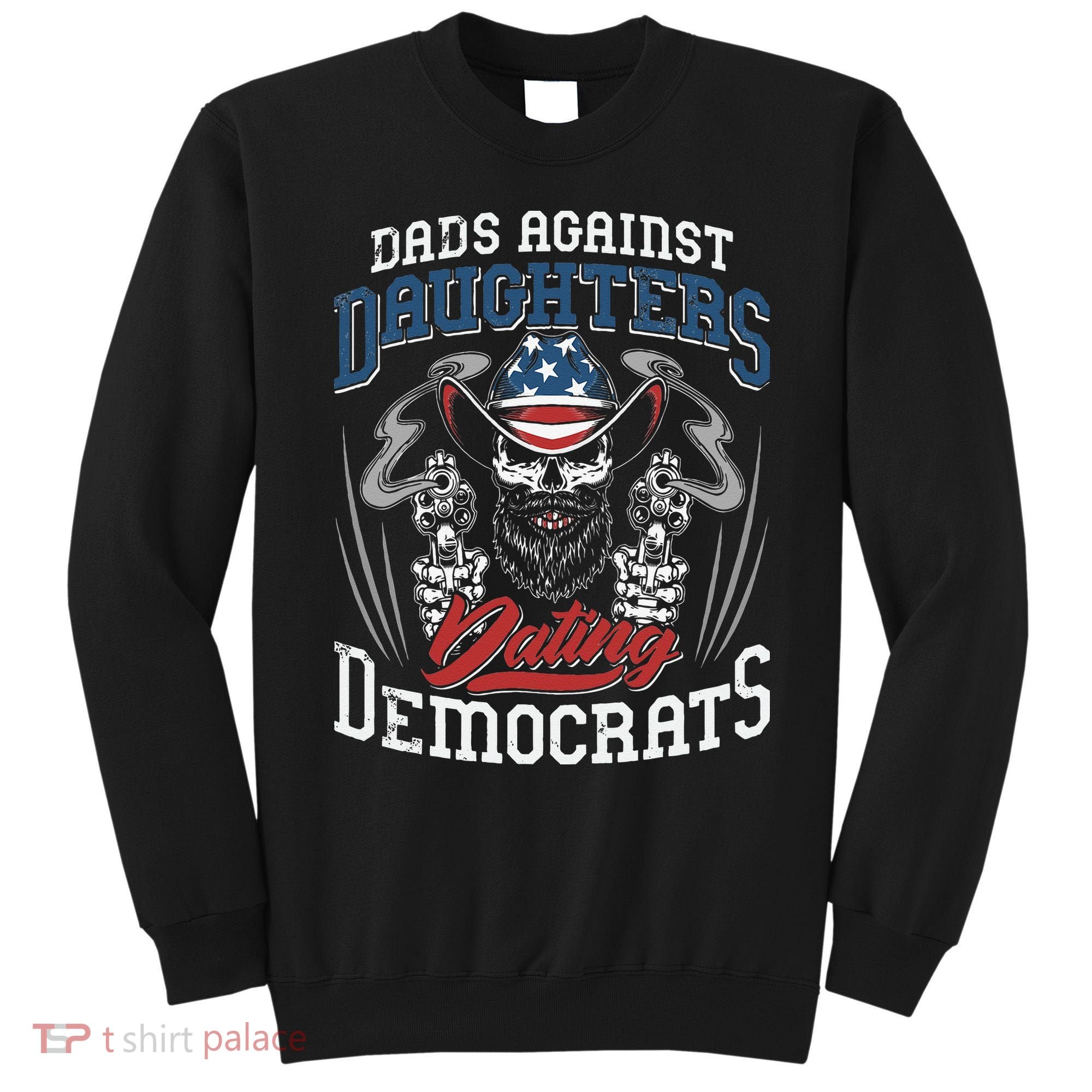 Daddd Dads Against Daughters Dating Democrats Funny Sweatshirt