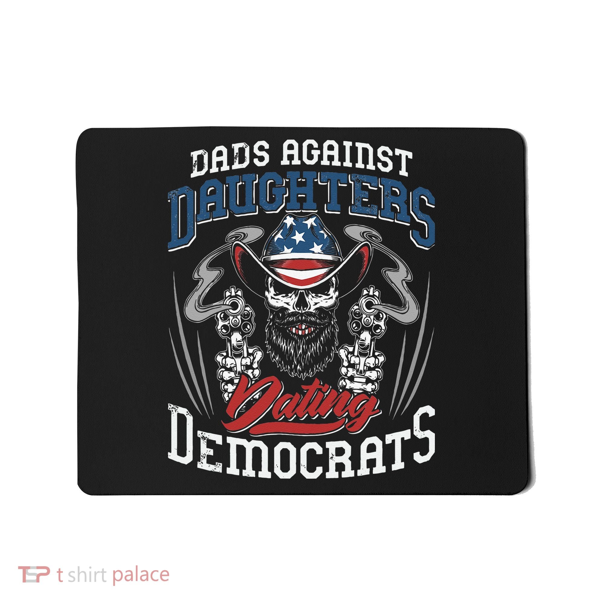 Daddd Dads Against Daughters Dating Democrats Funny Mousepad