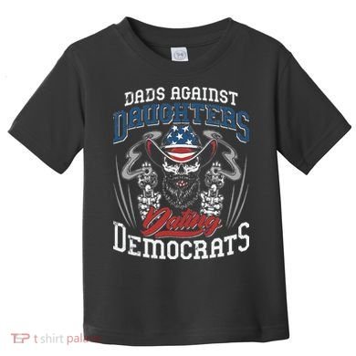 Daddd Dads Against Daughters Dating Democrats Funny Toddler T-Shirt
