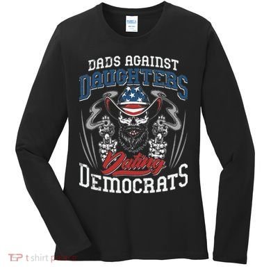 Daddd Dads Against Daughters Dating Democrats Funny Women's Long Sleeve Shirt