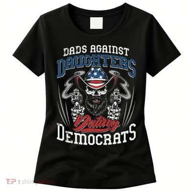 Daddd Dads Against Daughters Dating Democrats Funny Women's T-Shirt