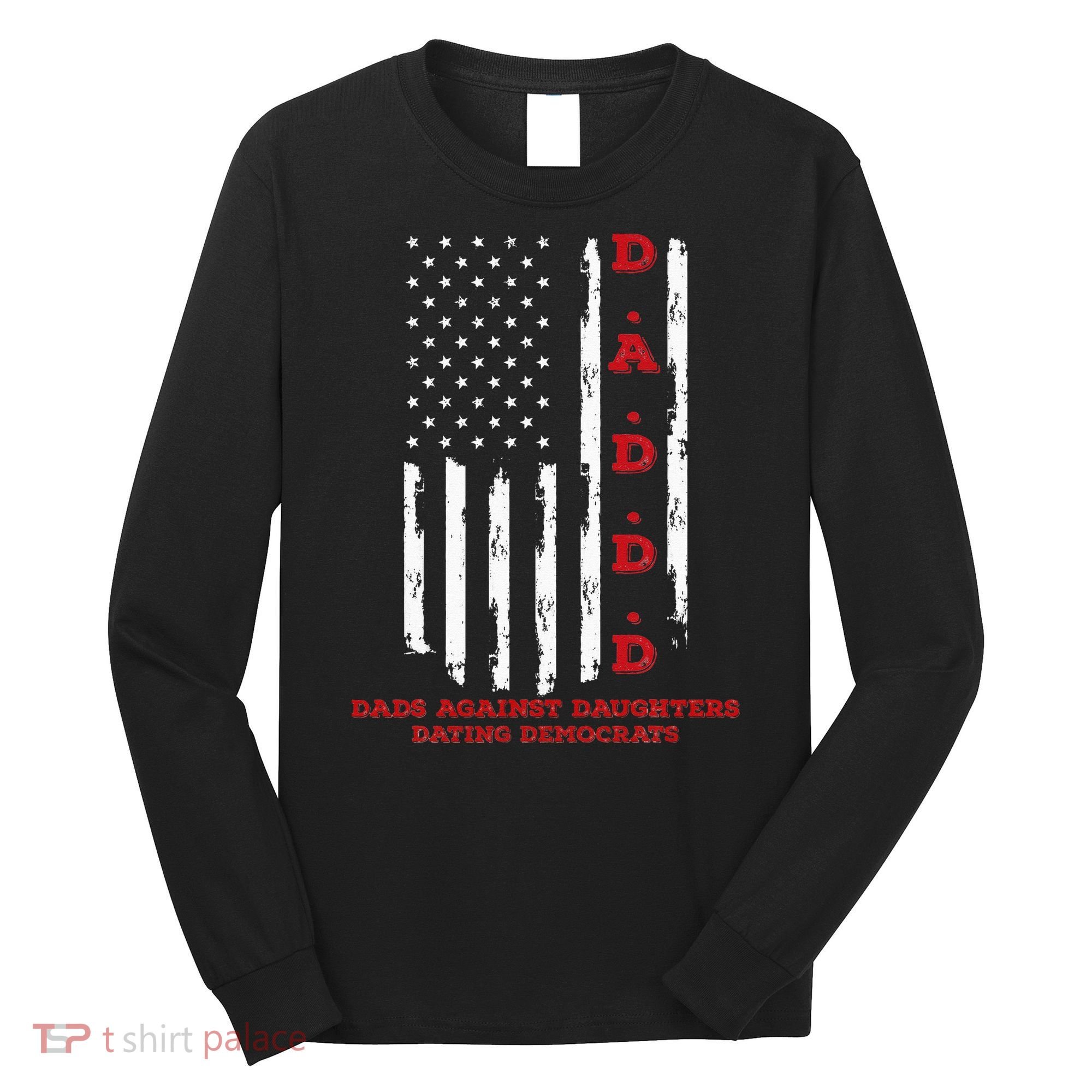 Daddd Dads Against Daughters Dating Daddd Daddd Long Sleeve Shirt