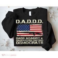DADDD Dads Against Daughter Dating Democrats Father's Day Sweatshirt thumb 2