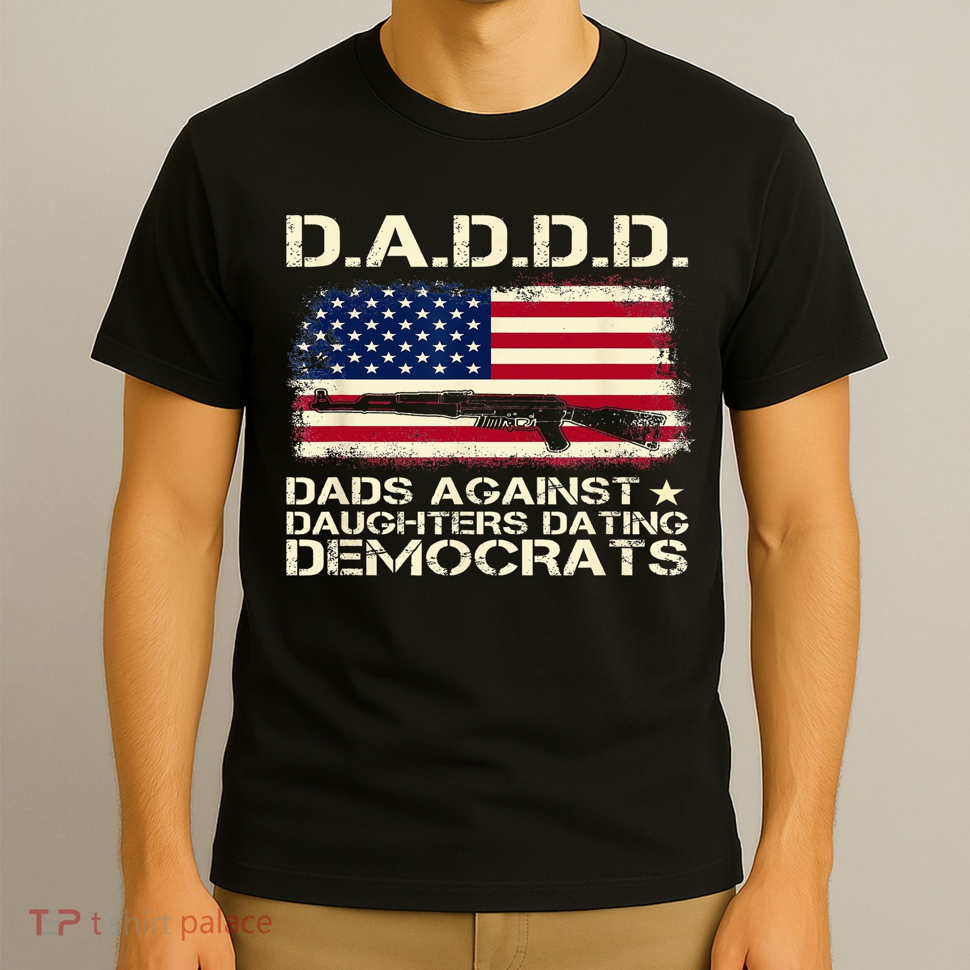 DADDD Dads Against Daughter Dating Democrats Father's Day T-Shirt