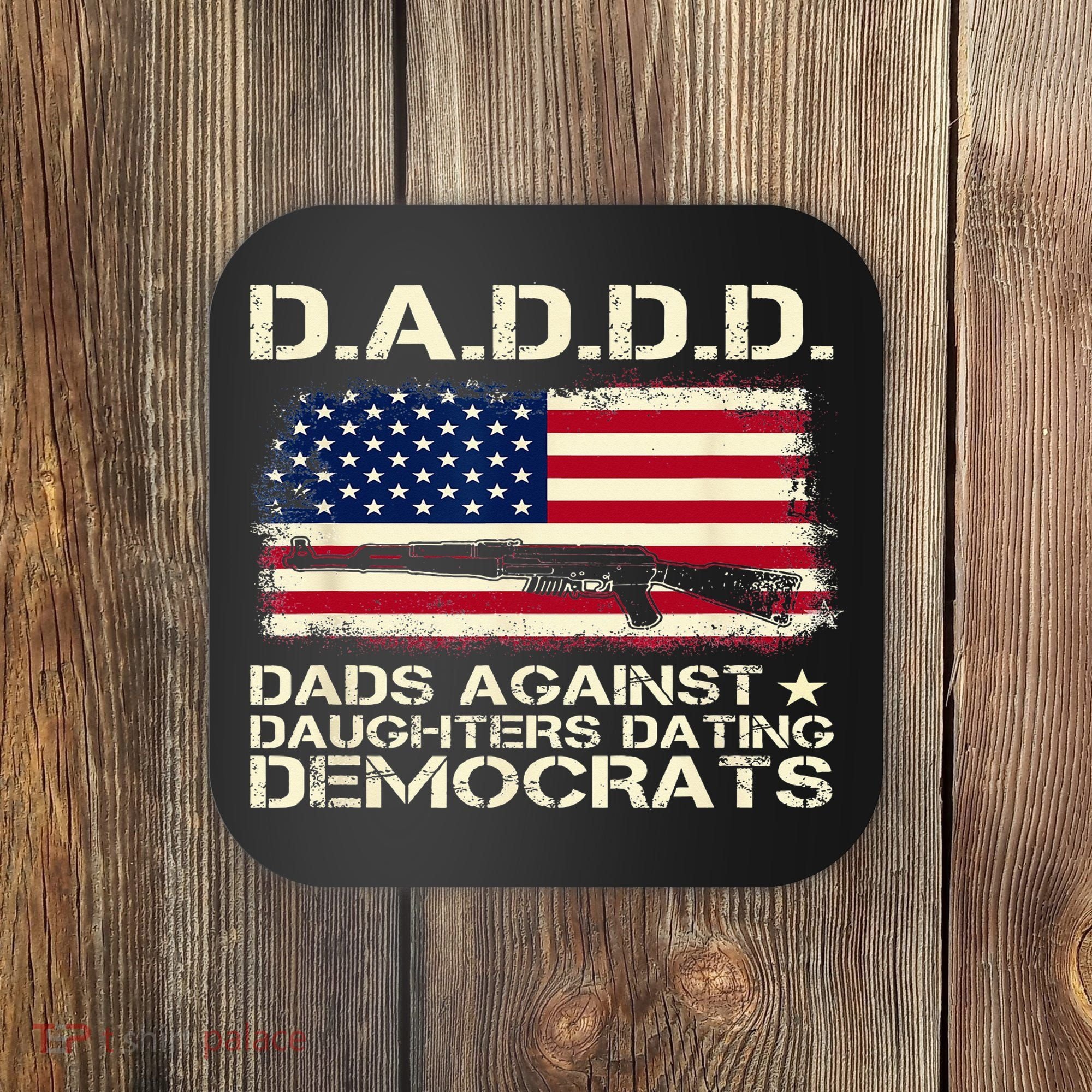 DADDD Dads Against Daughter Dating Democrats Father's Day Coaster