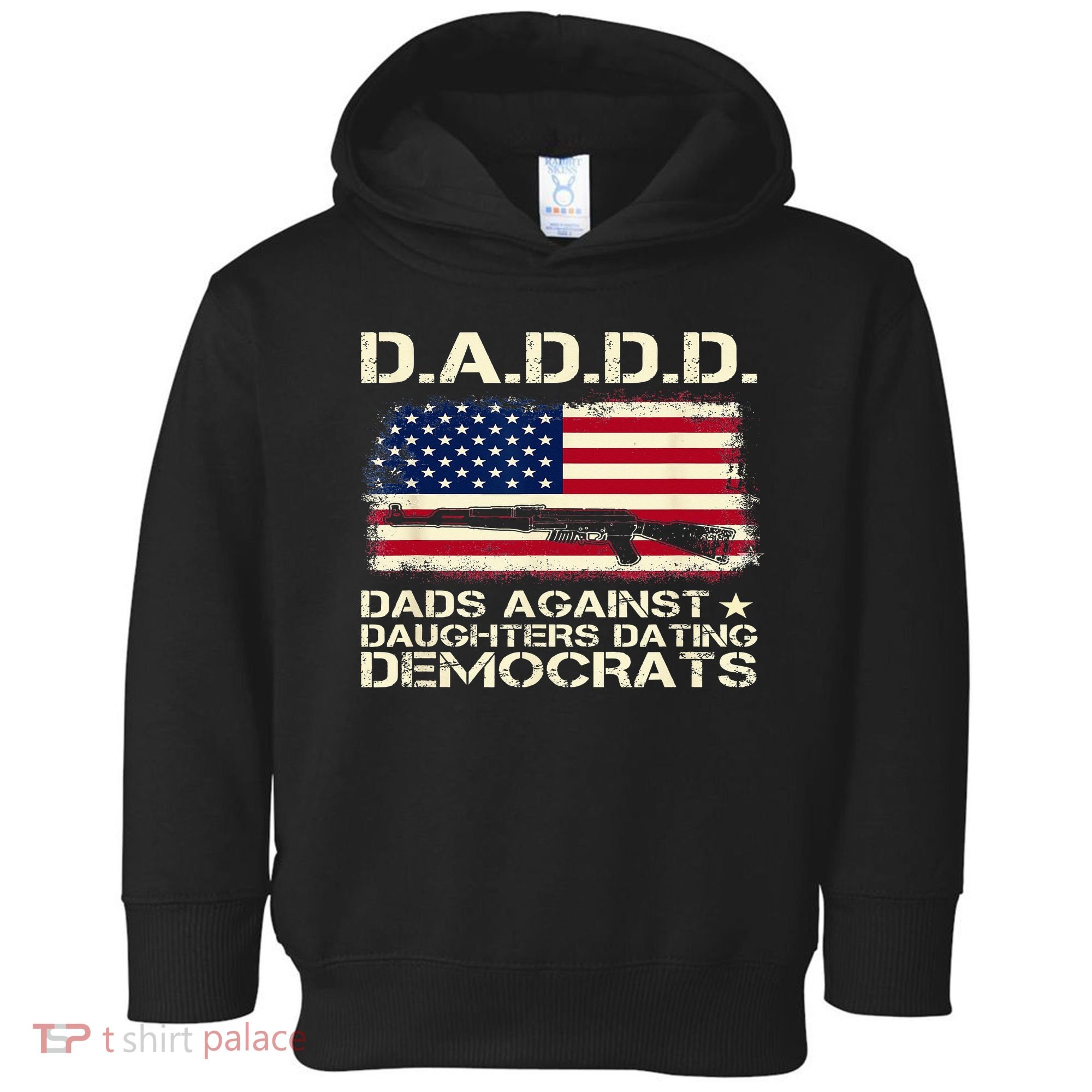 DADDD Dads Against Daughter Dating Democrats Father's Day Toddler Hoodie