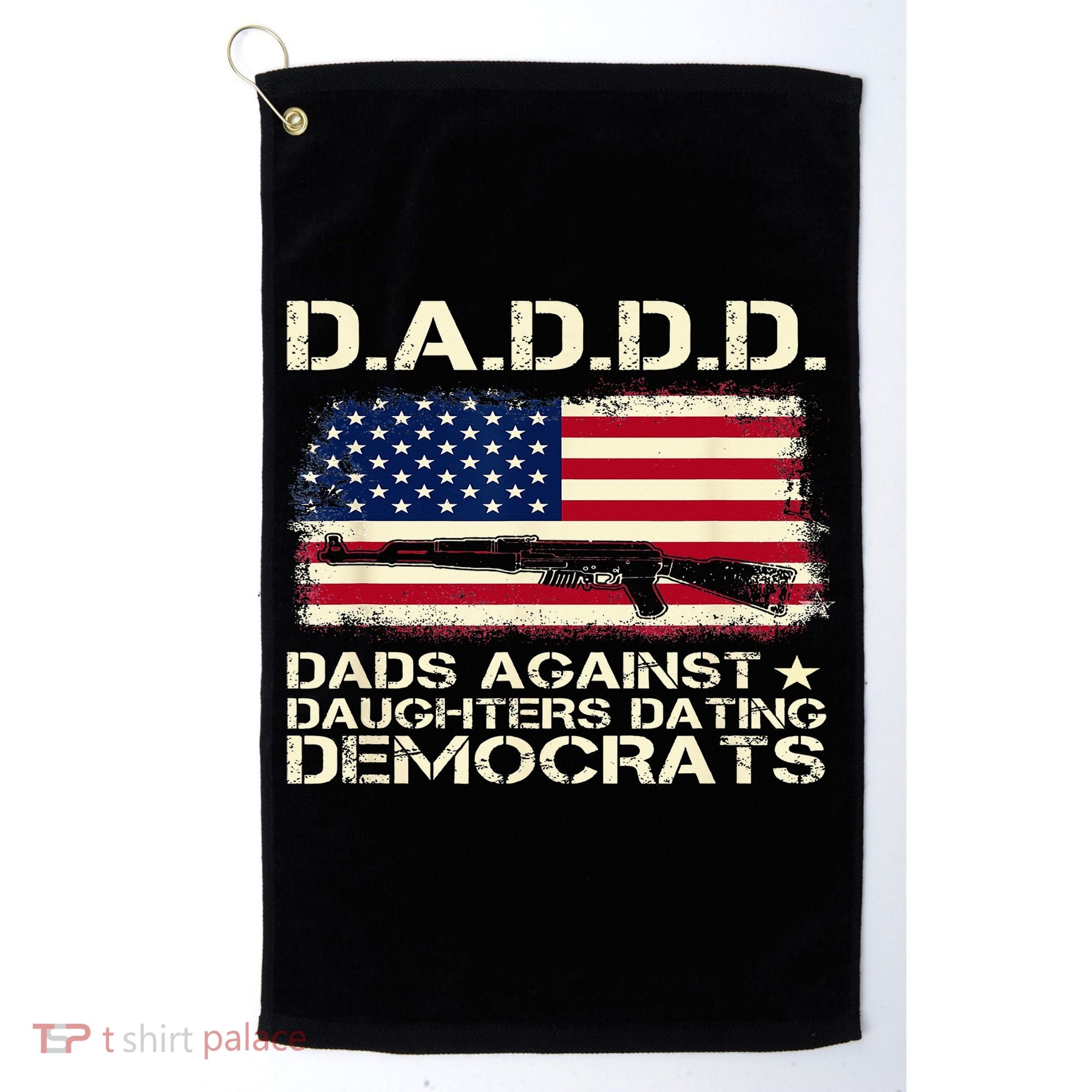 DADDD Dads Against Daughter Dating Democrats Father's Day Golf Towel