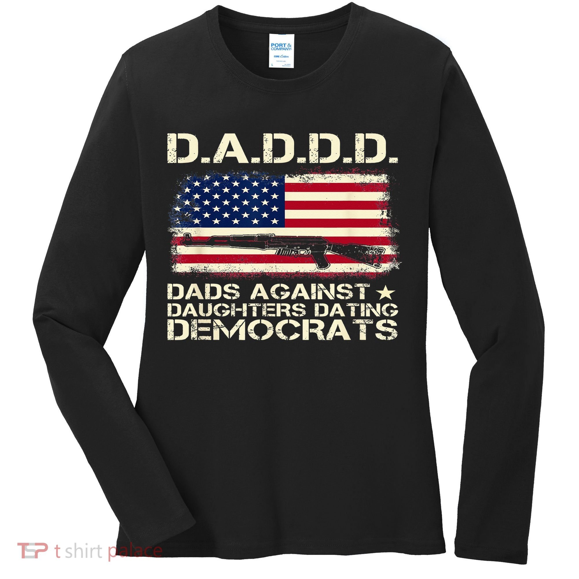 DADDD Dads Against Daughter Dating Democrats Father's Day Women's Long Sleeve Shirt