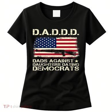 DADDD Dads Against Daughter Dating Democrats Father's Day Women's T-Shirt
