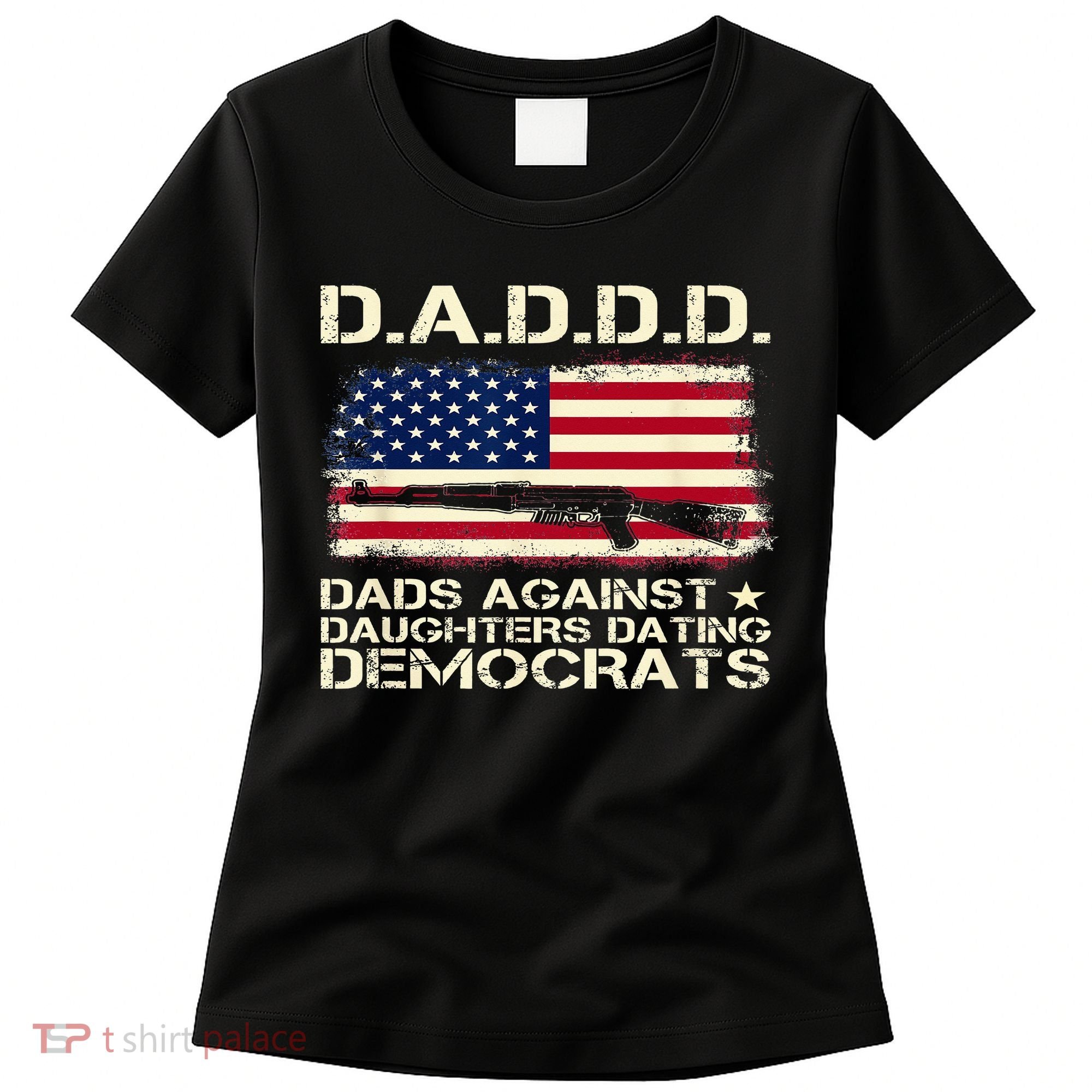 DADDD Dads Against Daughter Dating Democrats Father's Day Women's T-Shirt