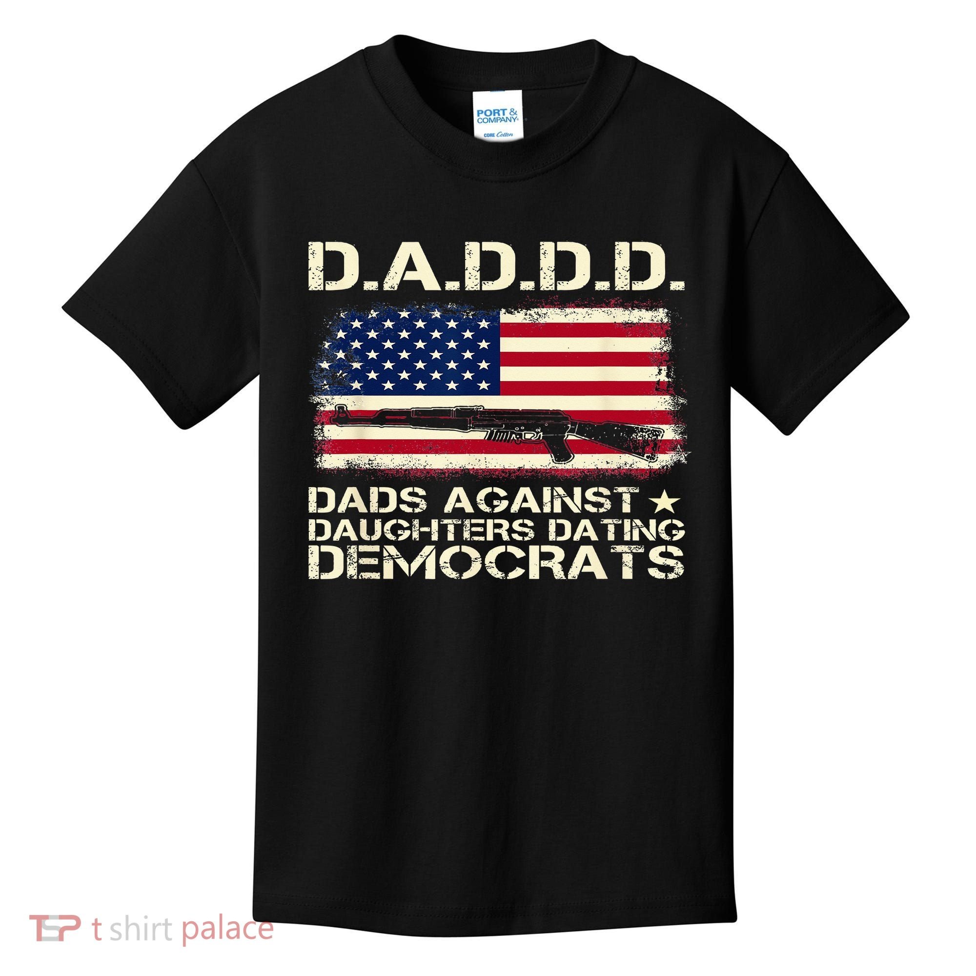 DADDD Dads Against Daughter Dating Democrats Father's Day Kids T-Shirt