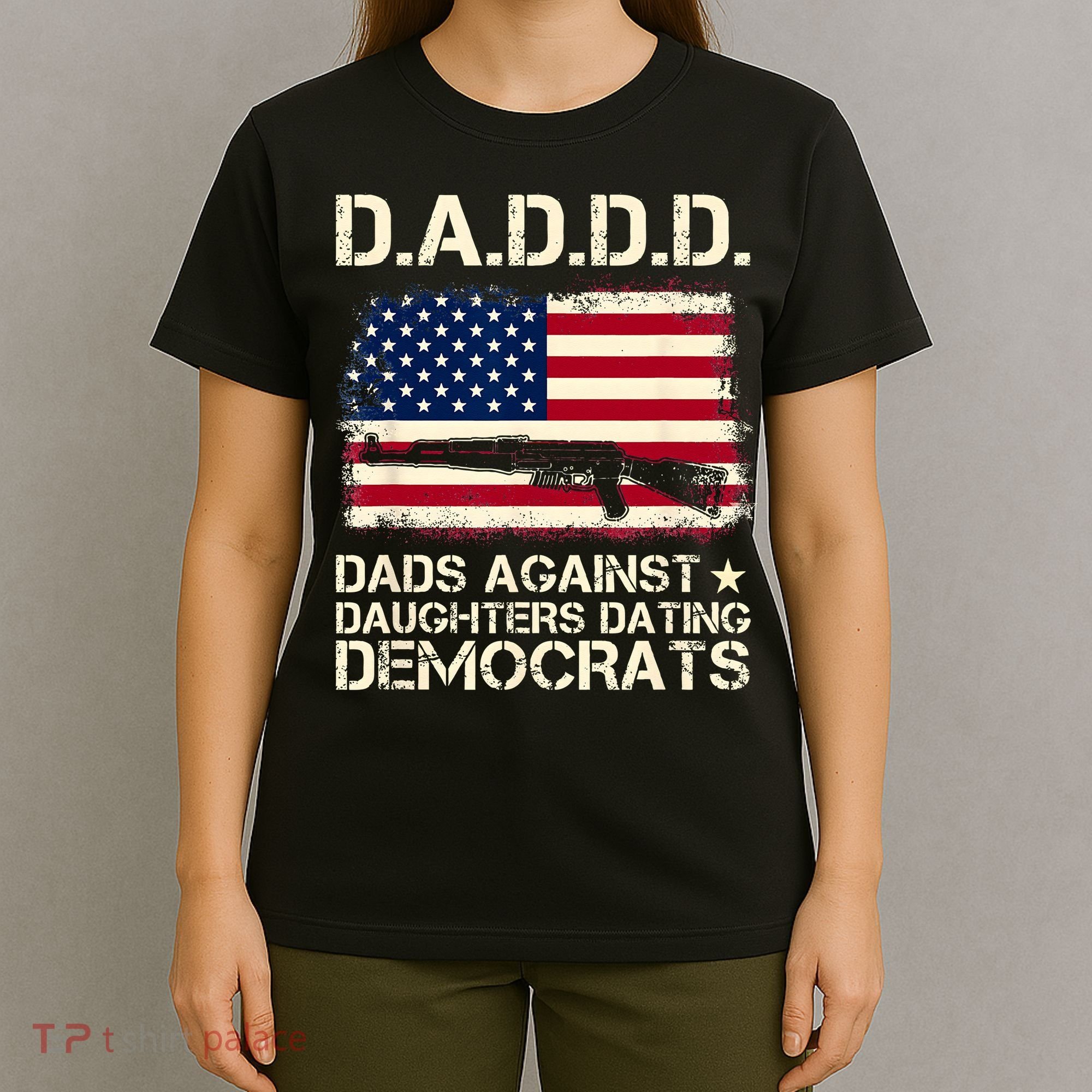 DADDD Dads Against Daughter Dating Democrats Father's Day T-Shirt