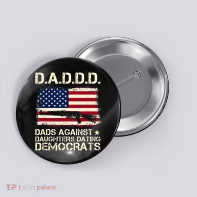DADDD Dads Against Daughter Dating Democrats Father's Day Button