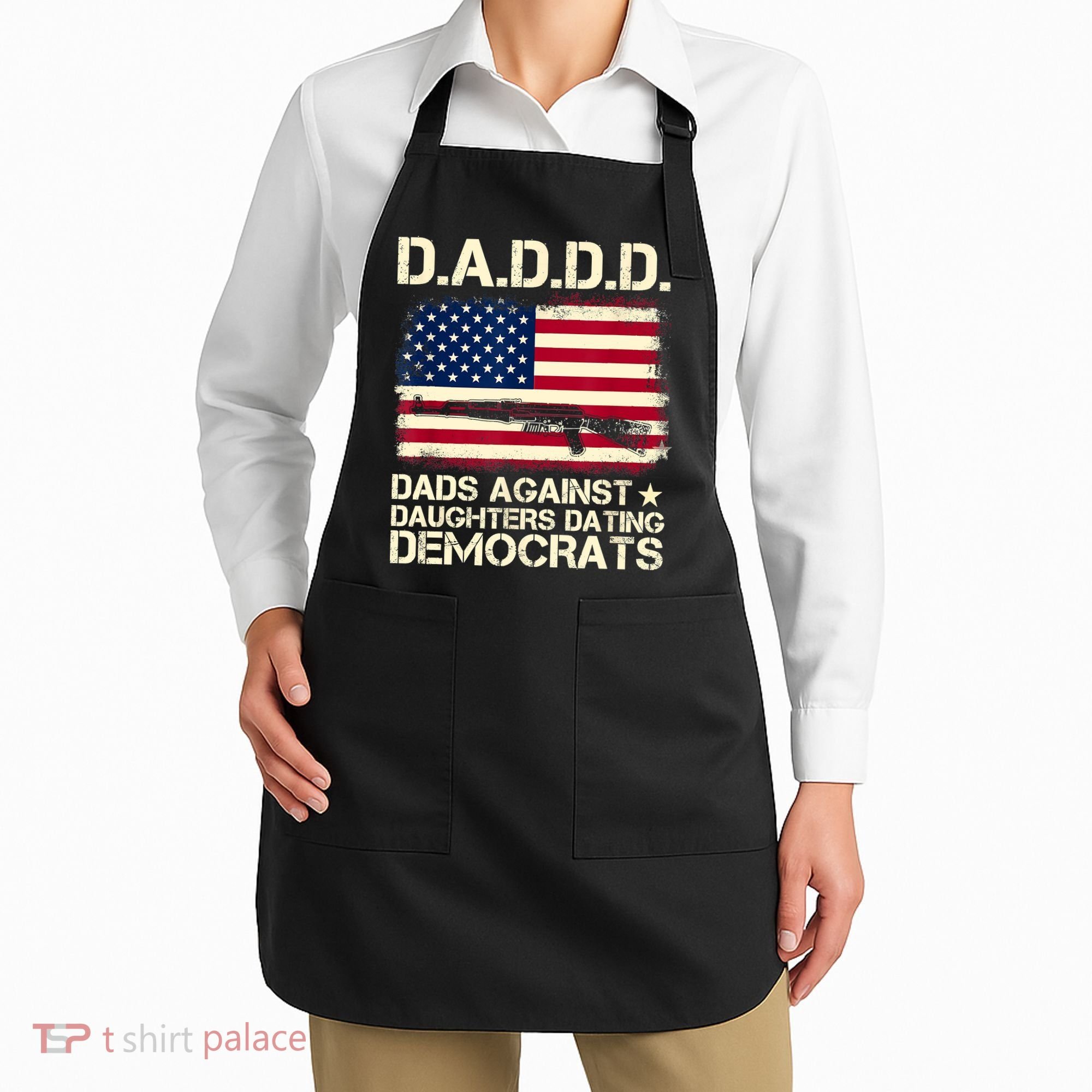DADDD Dads Against Daughter Dating Democrats Fathers Day Apron