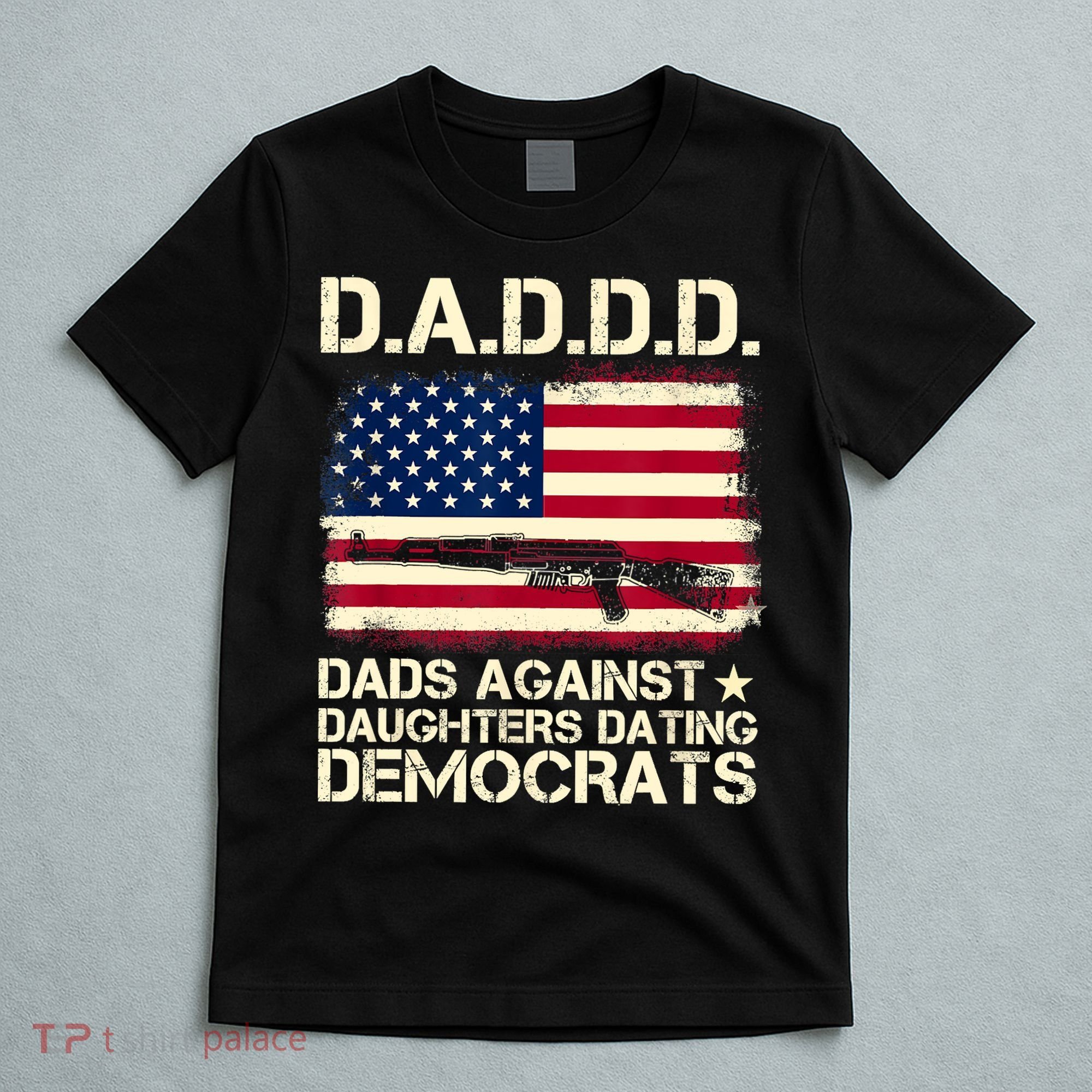 DADDD Dads Against Daughter Dating Democrats Fathers Day T-Shirt