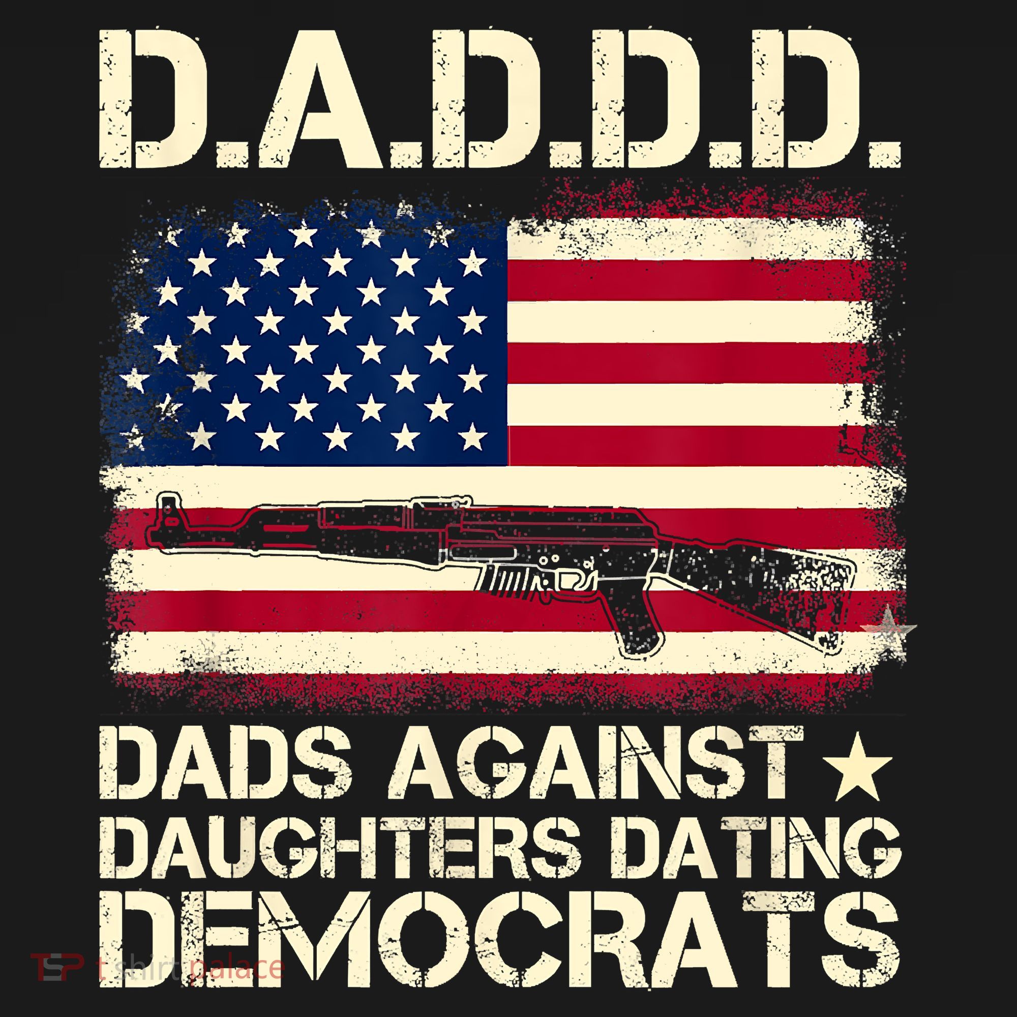 DADDD Dads Against Daughter Dating Democrats Fathers Day T-Shirt