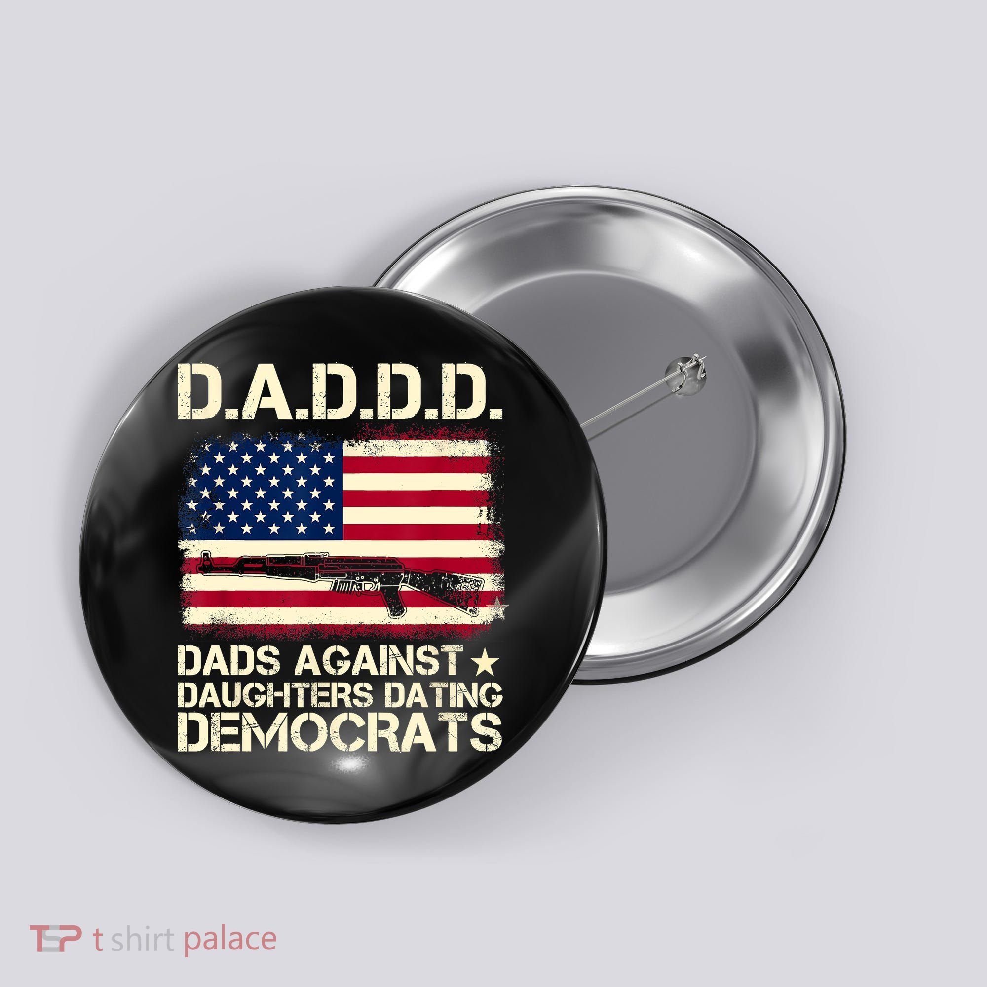 DADDD Dads Against Daughter Dating Democrats Fathers Day Button