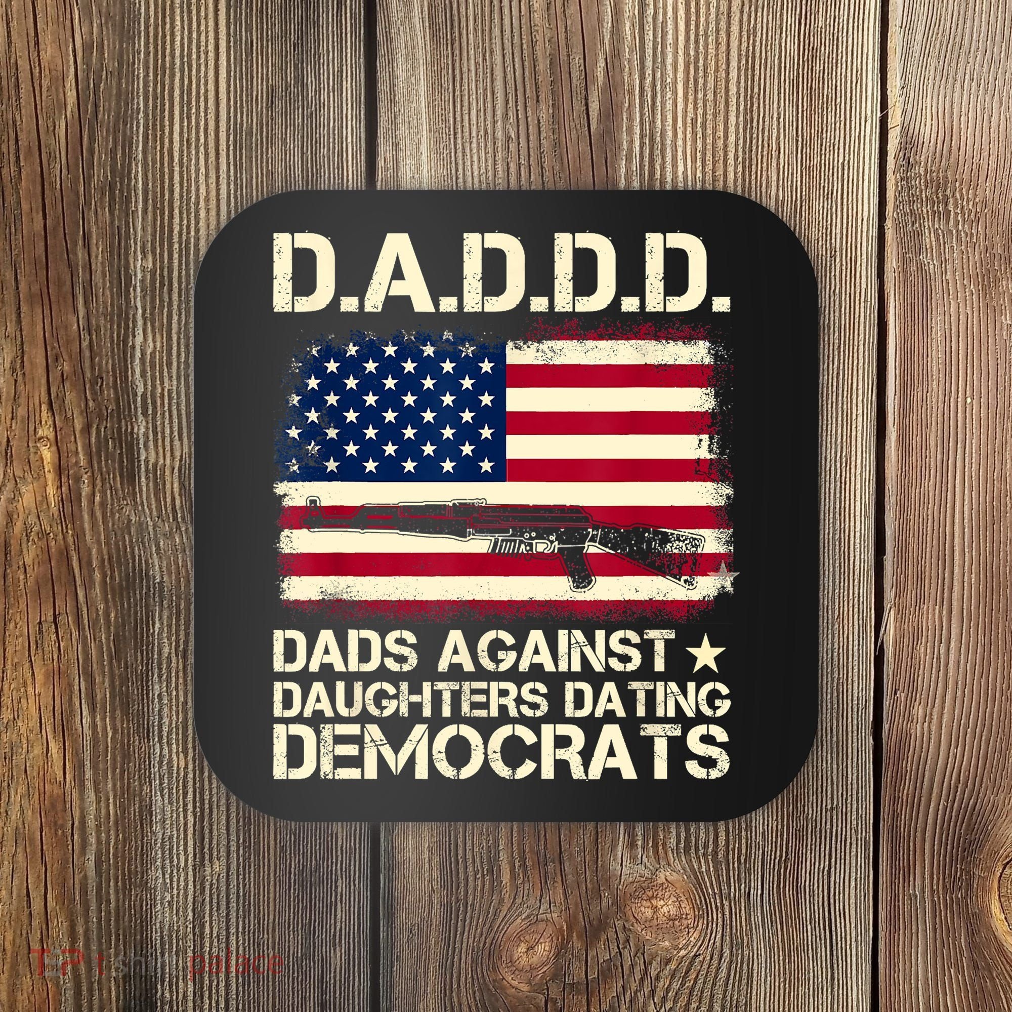 DADDD Dads Against Daughter Dating Democrats Fathers Day Coaster