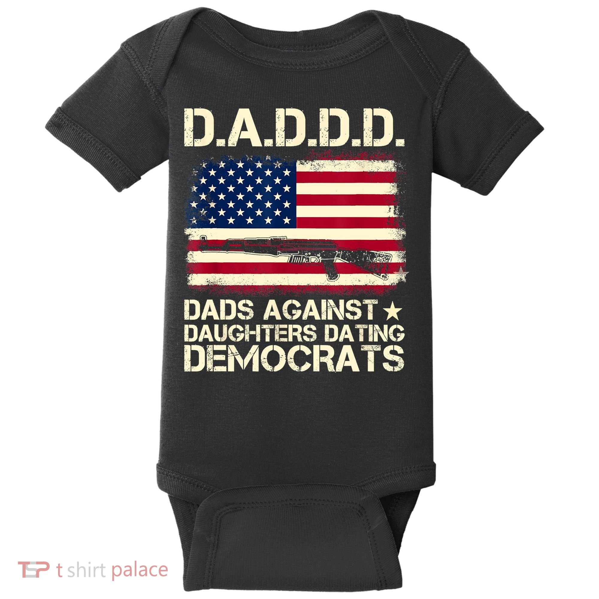 DADDD Dads Against Daughter Dating Democrats Fathers Day Baby Bodysuit
