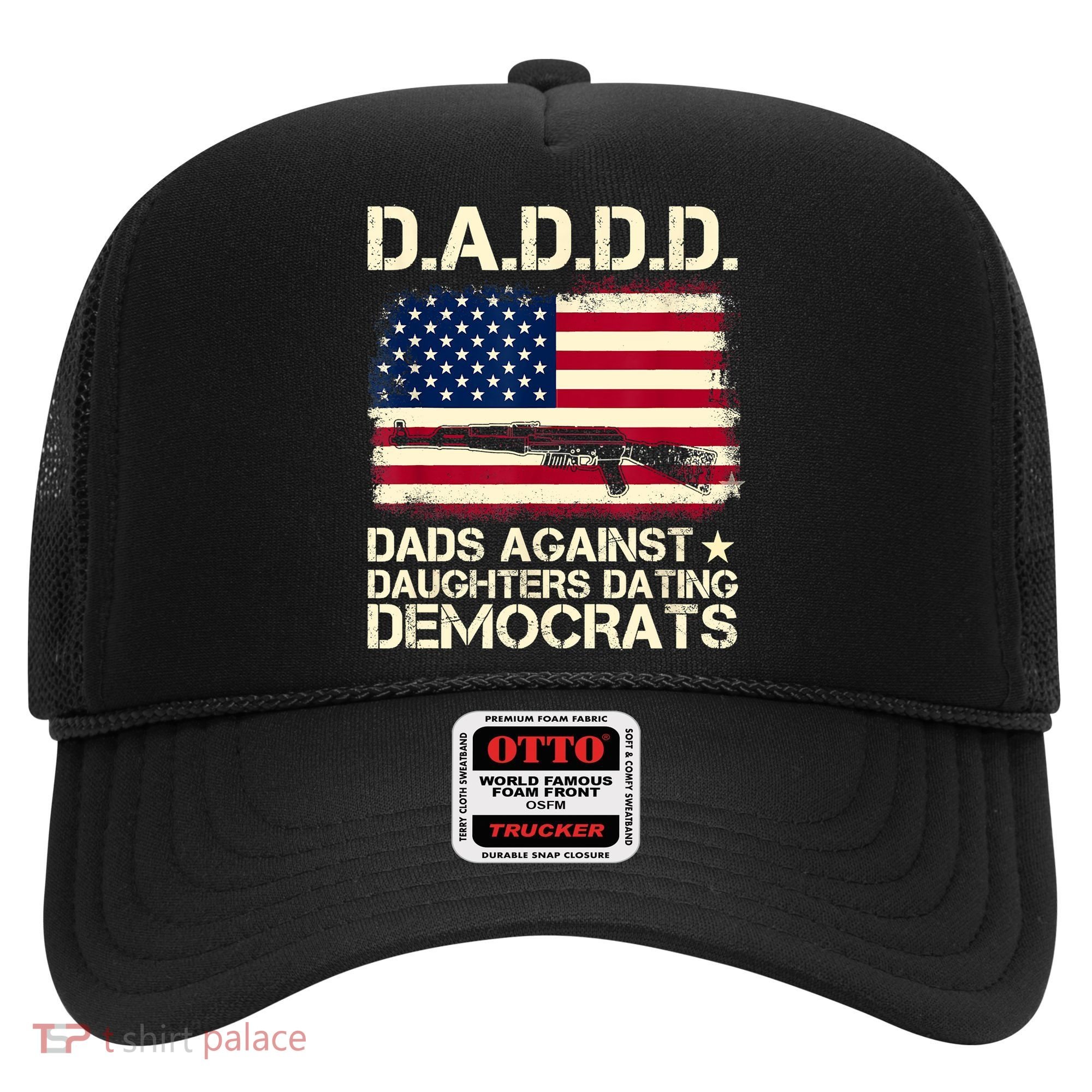 DADDD Dads Against Daughter Dating Democrats Fathers Day Hat