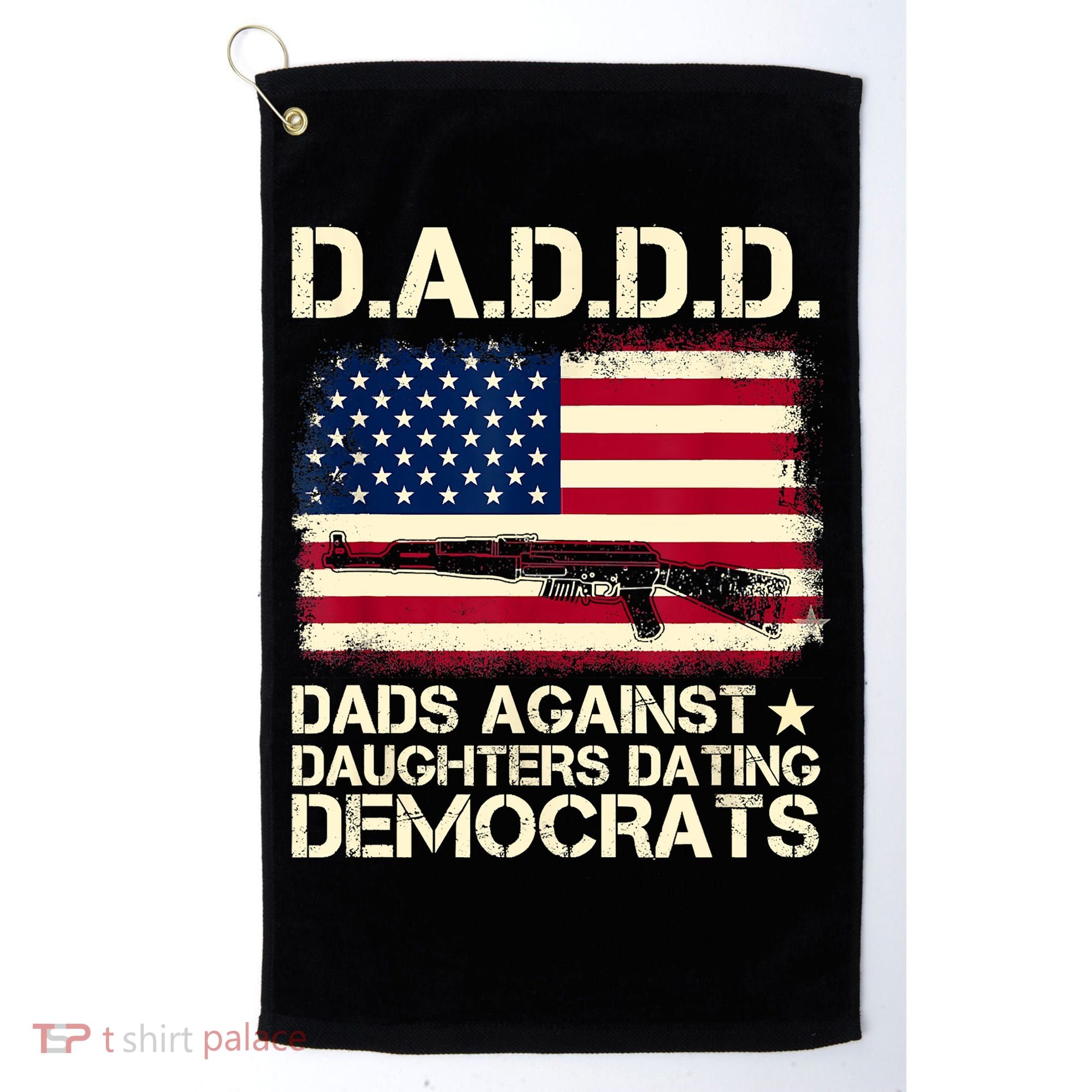 DADDD Dads Against Daughter Dating Democrats Fathers Day Golf Towel